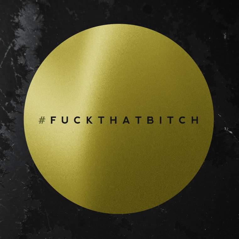 #FUCKTHATBITCH